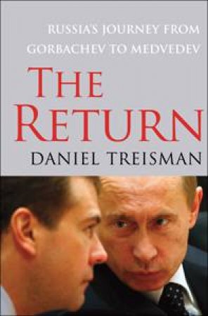 Return: Russia's Journey from Gorbachev to Medvedev by Daniel Treisman