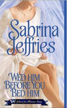 Wed Him Before You Bed Him by Sabrina Jeffries