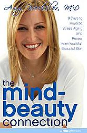 The Mind-Beauty Connection: 9 Days to More Beautiful and Youthful Skin from the Inside Out by Amy Wechsler