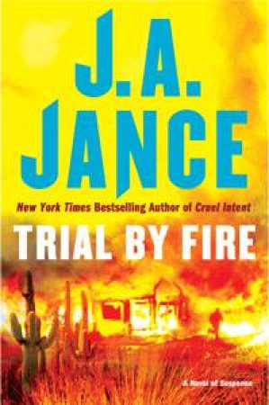 Trial By Fire: A Novel of Suspense by J A Jance