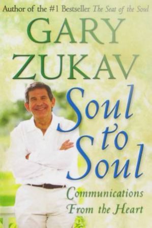 Soul To Soul: Communications From The Heart by Gary Zukav