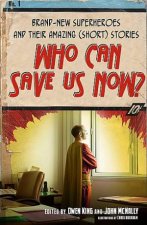 Who Can Save Us Now Brand New Superheroes and Their Amazing Short Stories