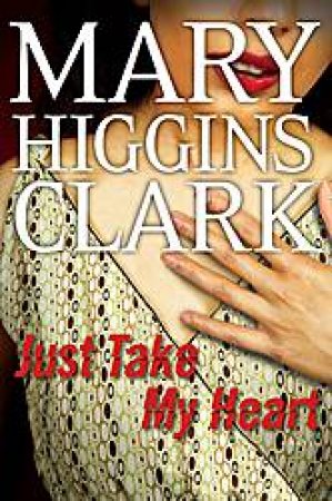 Just Take My Heart by Mary Higgins Clark