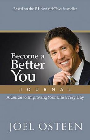 Become a Better You Journal A Guide To Improving Your Life Every Day by Joel Osteen