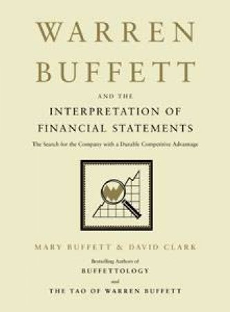 Warren Buffett and the Interpretation of Financial Statements by Mary Buffett & David Clark