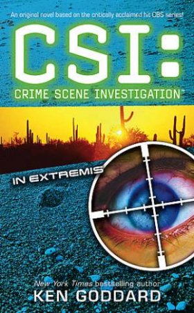 CSI: Crime Scene Investigation: In Extremis by Ken Goddard