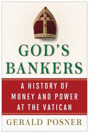 God's Bankers: A History of Money and Power at the Vatican by Gerald Posner