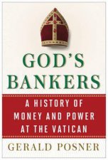 Gods Bankers A History of Money and Power at the Vatican