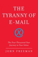 Tyranny of Email The FourThousandYear Journey to Your Inbox