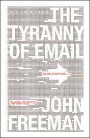 Tyranny of E-mail by John Freeman