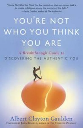 You're Not Who You Think You Are: A Breakthrough Guide to Discovering the Authentic You by Albert Clayton Gaulden