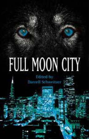 Full Moon City by Darrell Schweitzer