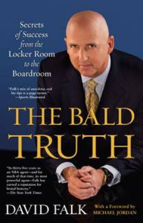 The Bald Truth: Secrets of Success from the Locker Toom to the Boardroom by David Falk