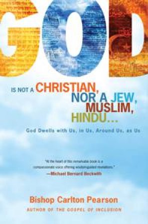 God is not a Christian, nor a Jew, Muslim, Hindu.... by Carlton Pearson