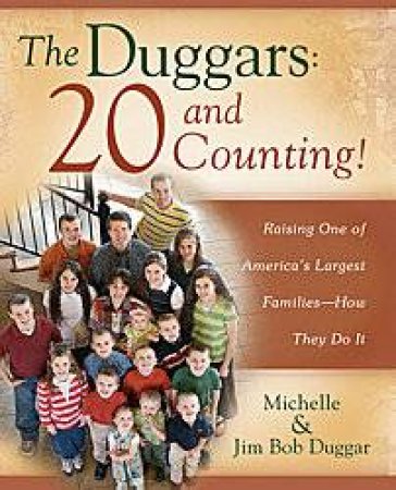 The Duggars: 20 and Counting! by Michelle and Jim Bob Duggar