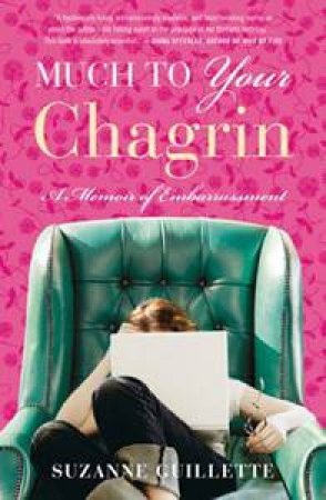 Much To Your Chagrin: A Memoir of Embarrassment by Suzanne Guillette