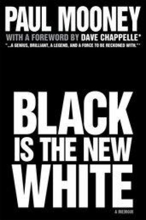 Black is the New White: A Memoir by Paul Mooney