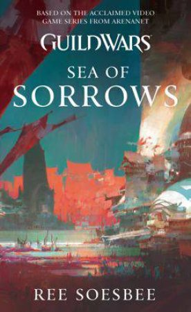 Guild Wars: Sea of Sorrows by Ree Soesbee