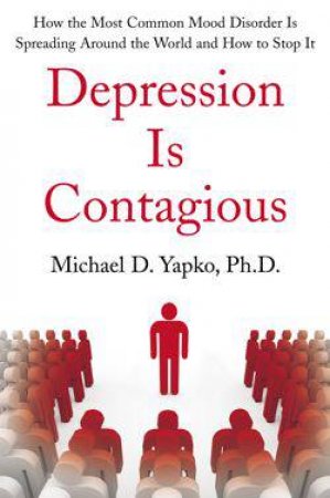 Depression Is Contagious by Michael Yapko