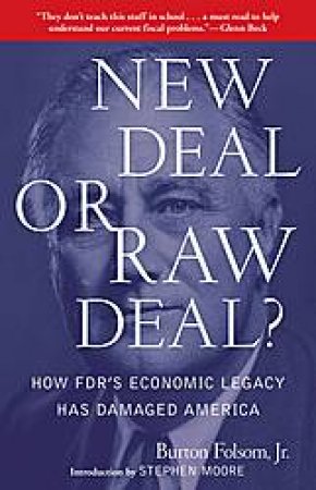 New Deal or Raw Deal?: How FDR's Economic Legacy Has Damaged America by Burton W Folsom Jr