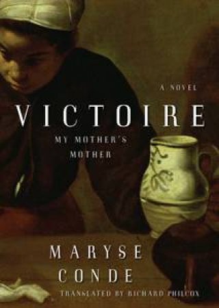 Victoire: My Mother's Mother by Maryse Conde