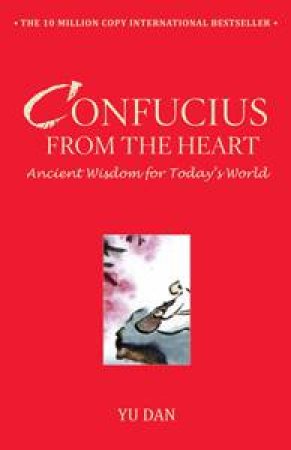 Confucius From The Heart: Ancient Wisdom for Today's World by Yu Dan