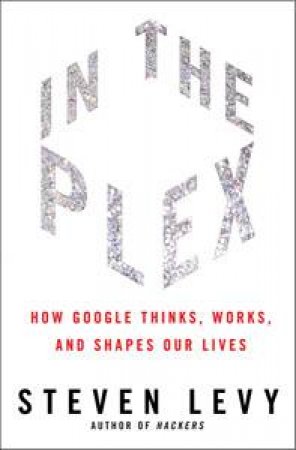 In the Plex by Steven Levy