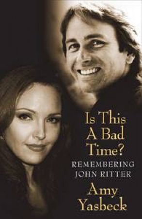 Is This a Bad Time?: Remembering John Ritter by Amy Yasbeck