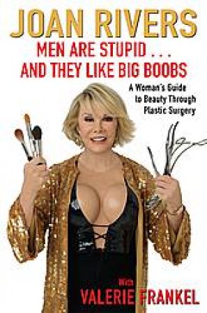 Men Are Stupid... And They Like Big Boobs by Joan Rivers