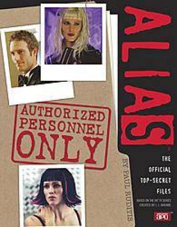 Alias: Authorized Personnel Only: The Official Top Secret Files by Paul Ruditis