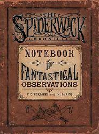 The Spiderwick Chronicles: Notebook For Fantastical Observations by Tony Diterlizzi & Holly Black