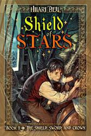 Shield of Stars: The Shield, Sword and Crown, Book ! by Hilari Bell