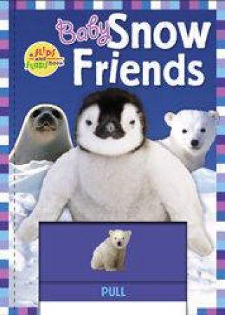 Baby Snow Friends: A Flips & Flaps Book by Jeanie Lee