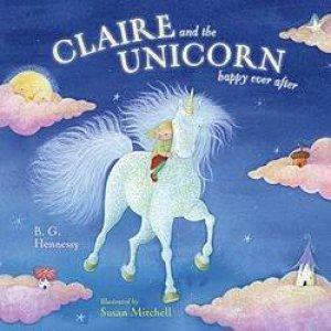 Claire And The Unicorn Happy Ever After by B G Hennessy