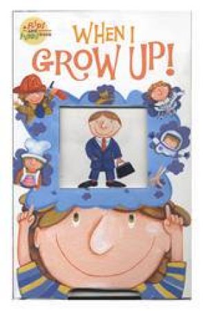 When I Grow Up: A Flips And Flaps Book by Jeanie Lee