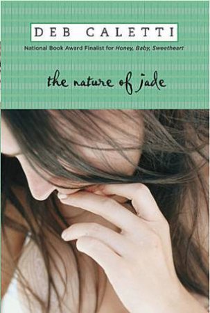 The Nature Of Jade by Deb Caletti