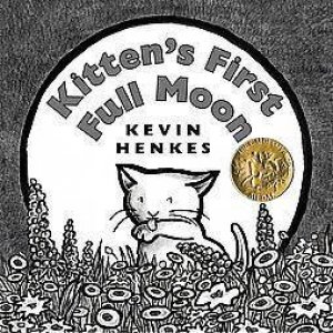 Kitten's First Full Moon by Kevin Henkes