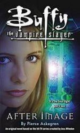 Buffy The Vampire Slayer: After Image by Pierce Askegren