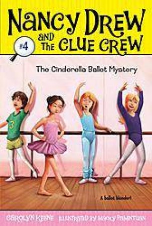 Nancy Drew and the Clue Crew #4: The Cinderella Ballet Mystery by Carolyn Keene