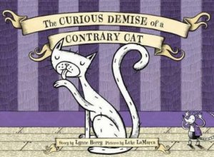 The Curious Demise of a Contrary Cat by Lynne Berry