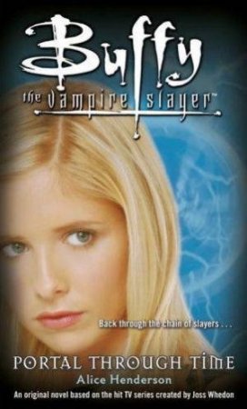 Buffy The Vampire Slayer: Portal Through Time by Alice Henderson