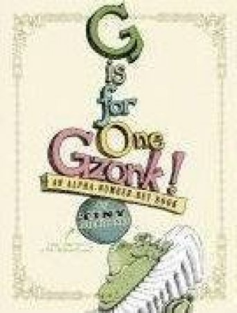 G Is For One Gzonk by Tiny DiTerlooney (aka Tony DiTerlizzi)