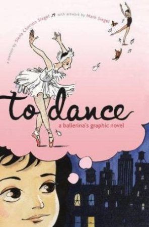 To Dance: A Ballerina's Graphic Novel by Siena Cherson Siegel