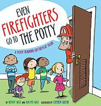 Even Firefighters Go to the Potty: A Potty Training Lift-the-Flap Story by Wendy Wax et al