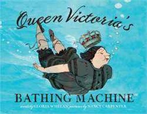 Queen Victoria's Bathing Machine by Gloria Whelan