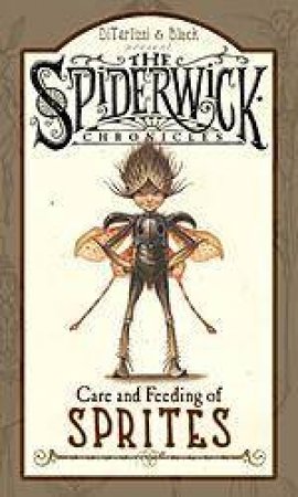 The Spiderwick Chronicles: The Care and Feeding of Sprites by Tony DiTerlizzi & Holly Black