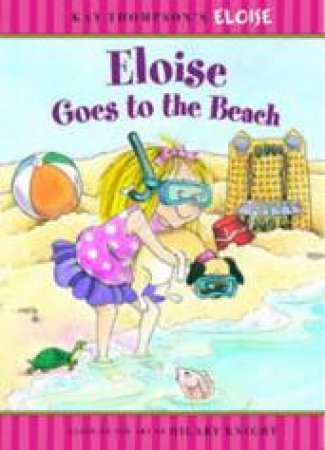 Eloise Goes to the Beach by Kay Thompson & Hilary Knight (Ill)