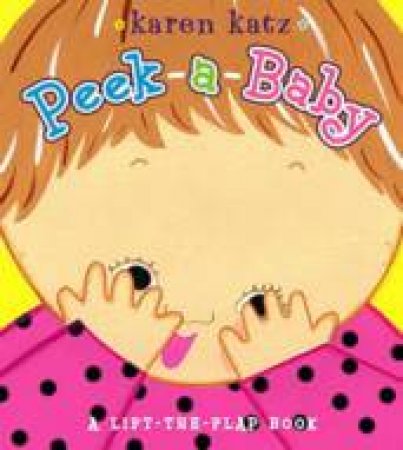 Peek-A-Baby: A Lift the Flap Book by Karen Katz