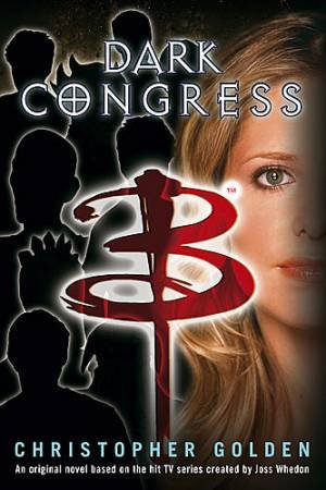 Buffy The Vampire Slayer: Dark Congress by Christopher Golden