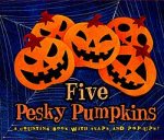 Five Pesky Pumpkins A Counting Book with Flaps and PopUps